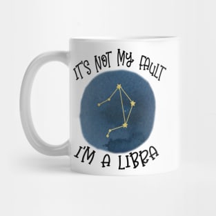 Its Not My Fault, Im A Libra Mug